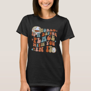 Camiseta O Mundo É Um Lugar Melhor Com Você Nele