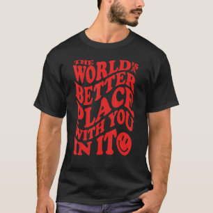 Camiseta O Mundo É Um Lugar Melhor Com Você Nele