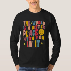 Camiseta O Mundo É Um Lugar Melhor Com Você Nele Positivo