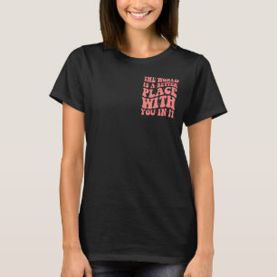 Camiseta o mundo é um lugar melhor com você nessa moda