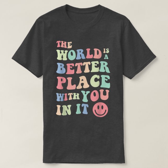 Camiseta O Mundo É Um Lugar Melhor Com Você No Mental (Frente do Design)
