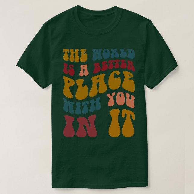 Camiseta O Mundo É Um Lugar Melhor Com Você No Mental (Frente do Design)