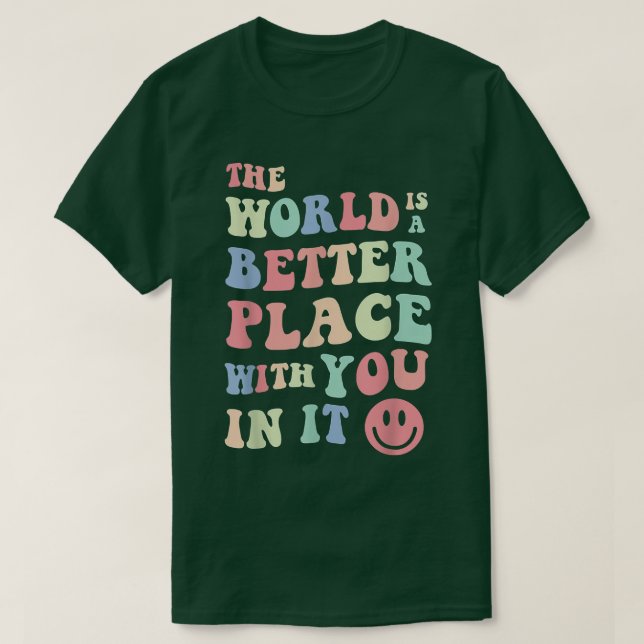 Camiseta O Mundo É Um Lugar Melhor Com Você No Mental (Frente do Design)