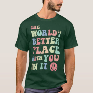 Camiseta O Mundo É Um Lugar Melhor Com Você No Mental