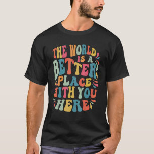 Camiseta O mundo é um lugar melhor com você no suicídio