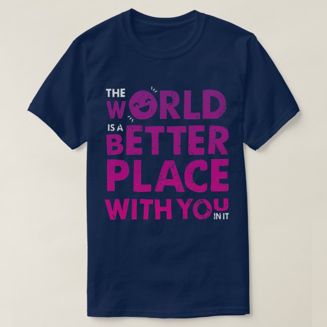 Camiseta O Mundo É Um Lugar Melhor Contigo Positivo (Frente do Design)