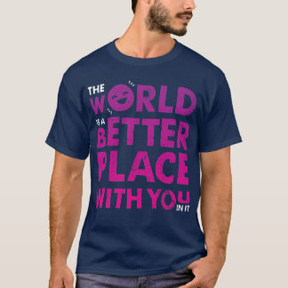 Camiseta O Mundo É Um Lugar Melhor Contigo Positivo