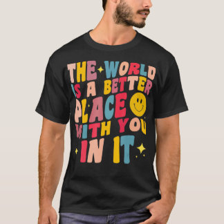 Camiseta O Mundo É Um Lugar Melhor Contigo Positivo