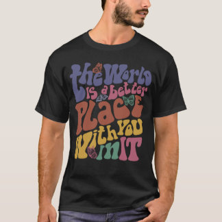 Camiseta O Mundo É Um Lugar Melhor Contigo Positivo