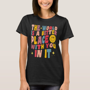 Camiseta O Mundo É Um Lugar Melhor Contigo Positivo
