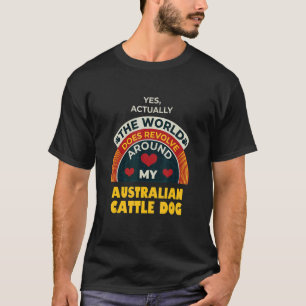Camiseta O Mundo Gira em Torno do Meu Cão de Gado Australia