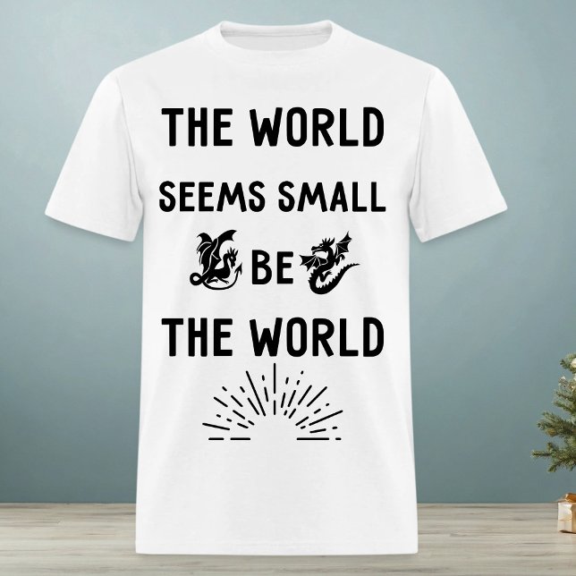 Camiseta O mundo parece pequeno. Seja o mundo (Criador carregado)