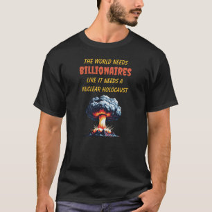 Camiseta O Mundo Precisa de Bilionários Como de um Holocaus
