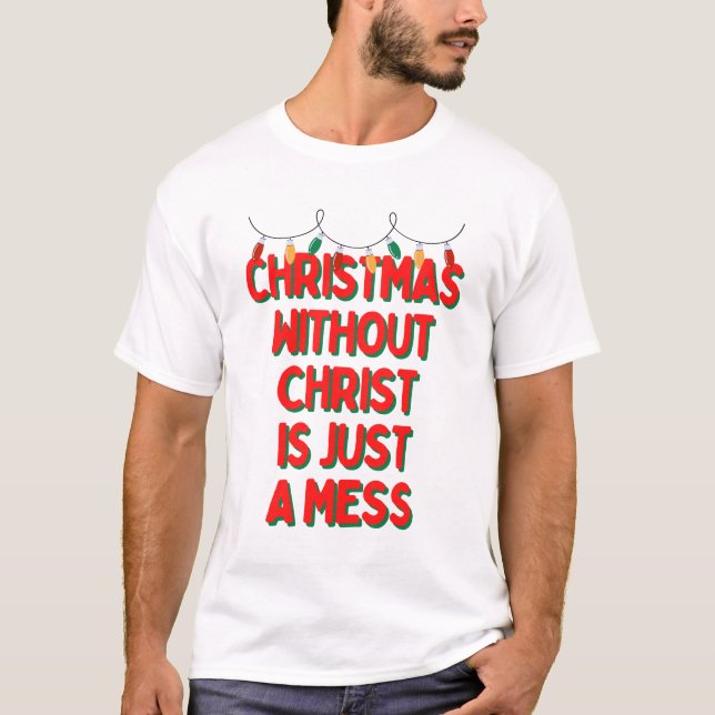 Camiseta O Natal Sem Cristo é só uma bagunça (Frente)