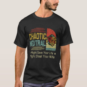 Camiseta O Neutro Chaótico Pode Salvar Sua Vida Pode Roubar