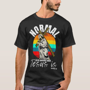 Camiseta O Normal Não Está Voltando Jesus É Cruz Cristã