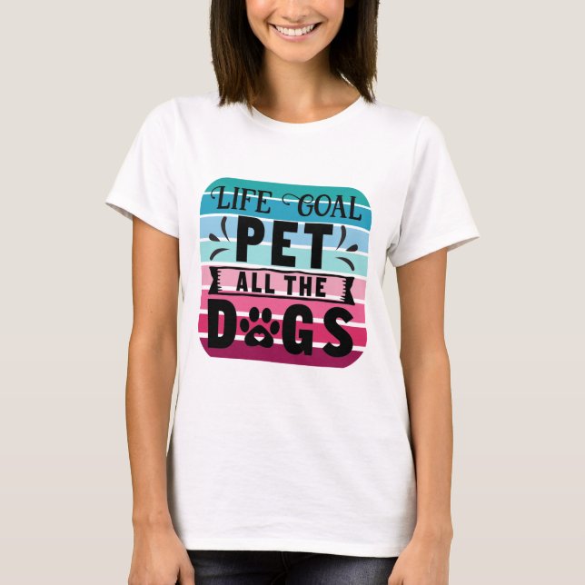Camiseta O Objetivo Da Vida Pet Todos Os Cães (Frente)
