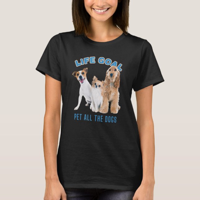 Camiseta O Objetivo Da Vida Pet Todos Os Cães Com Imagem De (Frente)