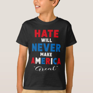 Camiseta O ódio nunca fará a América grande - Anti-trump 