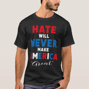 Camiseta O ódio nunca fará o Excelente americano - Anti-Tru