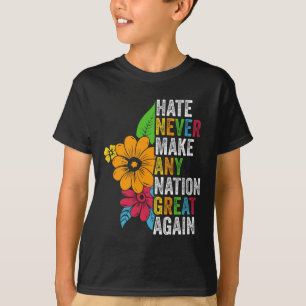 Camiseta O ódio nunca faz nenhuma nação grande novamente An