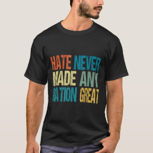 Camiseta O Ódio Nunca Fez Nenhum Excelente Nação Anti Trump