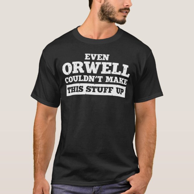 Camiseta O orwell não conseguia inventar isto (Frente)