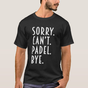 Camiseta O Padel Engraçado Oferece Perdão Não Consegue Pade
