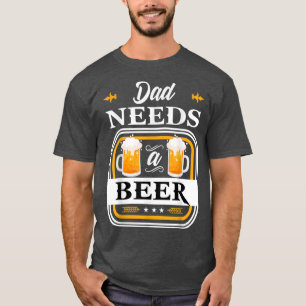 Camiseta O pai precisa de uma noiva de cerveja e um bebedou