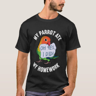 Camiseta O Papagaio Comeu O Meu Trabalho De Casa, Eu Peço A