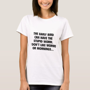 Camiseta O Pássaro Precoce Pode Ter O Verme Estúpido
