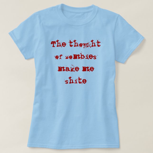 Camiseta O pensamento dos zombis faz-me o shite (Frente do Design)