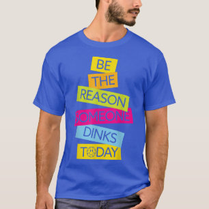 Camiseta O Pickleball De Motivação É A Razão Pela Qual Algu