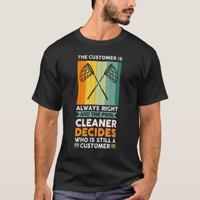 Camiseta O piscina Cleaner Decide Quem Ainda É Cliente (Frente)