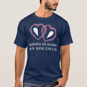 Camiseta O Planejamento do Casamento é Desculpa para Beber 