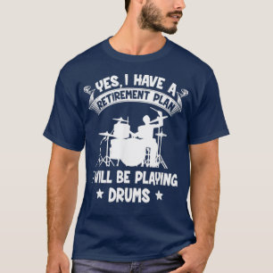 Camiseta O Plano De Aposentadoria Vou Jogar Tambores Aposen