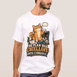 CAMISETA O PLANO ERA EXCELENTE ATÉ QUE EU O ESQUECI