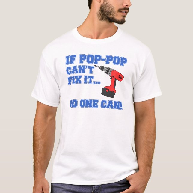 Camiseta O Pop-Pop não pode fixá-lo que ninguém pode (Frente)