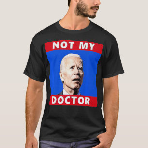 Camiseta O Presidente Joe Biden Não É Meu Médico Político E