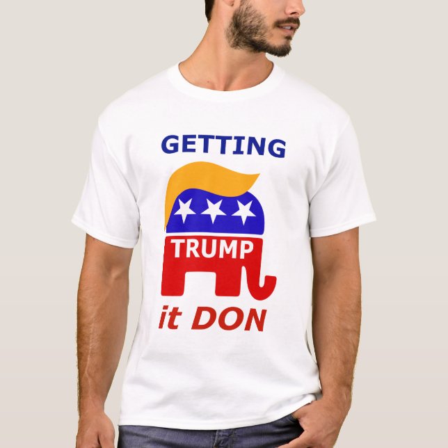 Camiseta O Presidente Trump é "Getting it DON". (Frente)