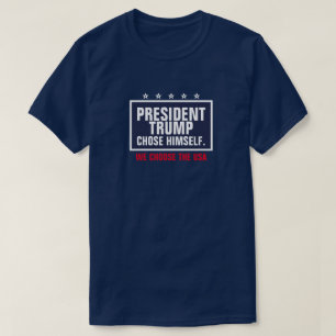 Camiseta O Presidente Trump escolheu a si mesmo Nós escolh