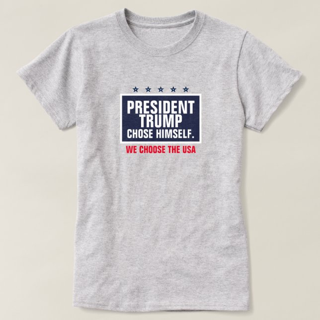 Camiseta O Presidente Trump escolheu os EUA (Frente do Design)