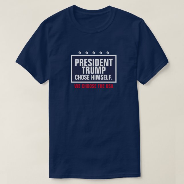 Camiseta O Presidente Trump escolheu os EUA (Frente do Design)