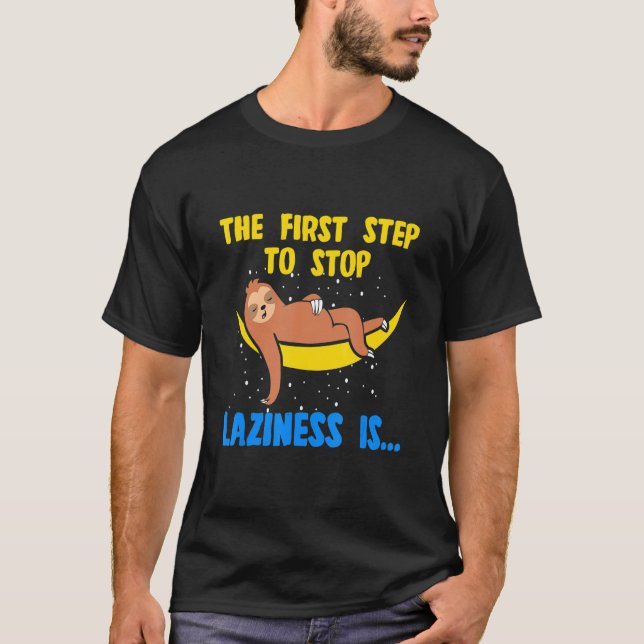 Camiseta O Primeiro Passo Para Pôr Termo À Lesão É Laziness (Frente)