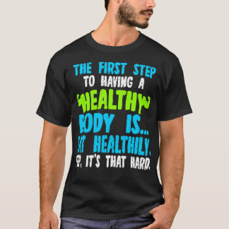 Camiseta O Primeiro Passo Para Ter Um Corpo Saudável É Come