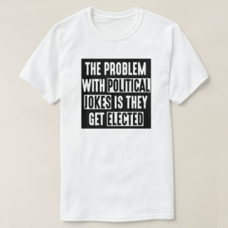 CAMISETA O PROBLEMA COM PIADAS QUE POLÍTICAS OBTÊM ELEITOS