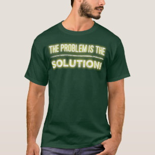 Camiseta O problema é a solução