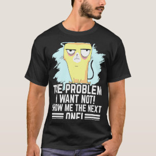 Camiseta O problema que eu quero não me mostrar o próximo i