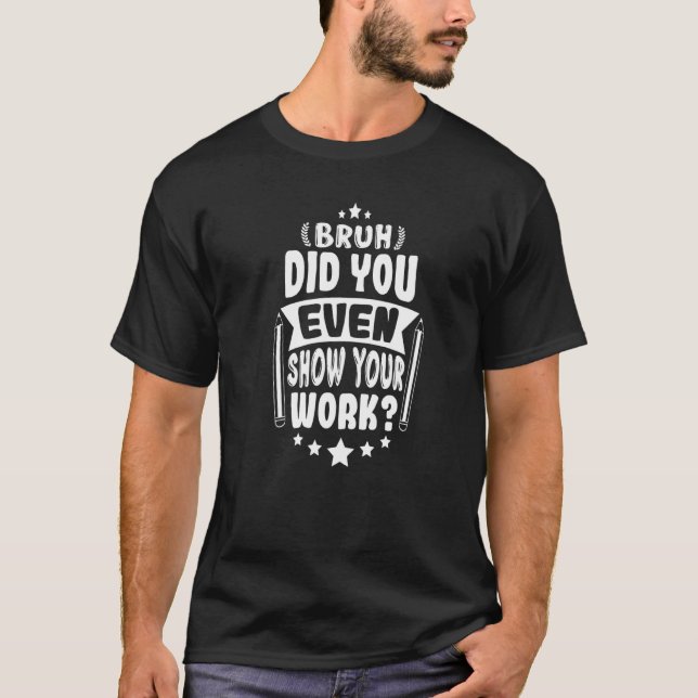 Camiseta O Professor De Matemática Bruh Mostrou Sua Gravaçã (Frente)