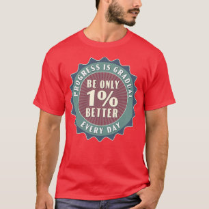 Camiseta O Progresso É Gradual, Só Que 1 Melhor Todos Os Di